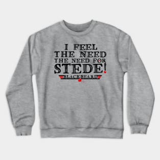 I feel the need - the need for Stede! (black text) Crewneck Sweatshirt